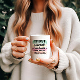 Trust yourself you know more than you think you do - Mug
