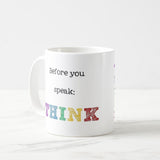 Before you Speak Think Coffee Mug, Coffee Mug, 11 oz Ceramic, Inspirational Coffee Mug, Gag Gift for Teacher Friend, Be Kind Everyone Matters