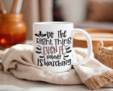 Coffee Mug - "Do The Right Thing Even If Nobody is Watching", Motivational Mugs for Work for Women or Men