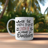 Coffee Mug - "Do The Right Thing Even If Nobody is Watching", Motivational Mugs for Work for Women or Men