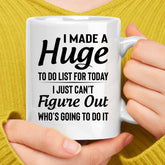 I Made A Huge To Do List For Today Coffee Mug, Inspirational Coffee Mug, Gag Gift for Friends