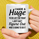 I Made A Huge To Do List For Today Coffee Mug, Inspirational Coffee Mug, Gag Gift for Friends