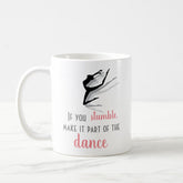 If you stumble, make it part of the dance, Coffee Mug, Best Office Gifts
