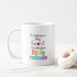It takes a big heart mug, Little Minds Mug, It Takes A Big Heart to help shape little minds, Teacher Mug, Mug for Teacher, Teacher Gift