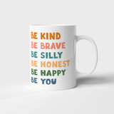 Be kind, Be brave, Be silly, Be honest, Be happy, Be you - Mug