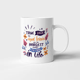 True love and royal friends are the hardest things to find in life - Mug