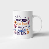True love and royal friends are the hardest things to find in life - Mug