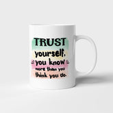 Trust yourself you know more than you think you do - Mug