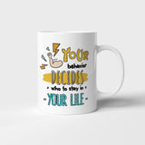 Your behavior decides who to stay in your life - Mug