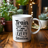 Train your mind to be calm in every situation - Mug
