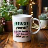 Trust yourself you know more than you think you do - Mug