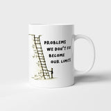 Problems We Don't Fix, Becom Our Limits - Mug