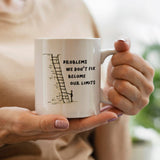 Problems We Don't Fix, Becom Our Limits - Mug