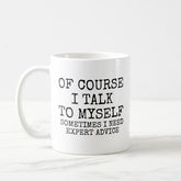 Of Course I Talk To Myself Funny Coffee Mug, Graduation, Wedding, or Any Day Party Celebrations Gift