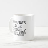 Of Course I Talk To Myself Funny Coffee Mug, Graduation, Wedding, or Any Day Party Celebrations Gift