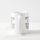 Of Course I Talk To Myself Funny Coffee Mug, Graduation, Wedding, or Any Day Party Celebrations Gift