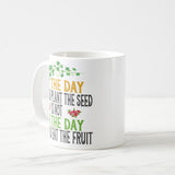 The Day You Plant The Seed Is Not The Day You Eat The Fruit Mug, Coffee Mug, Funny Plant Lover Coffee Mug