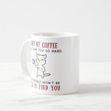 Touch My Coffee Mug, Funny Gift Tea Cup, Touch my coffee I'll slap you so hard, Funny Mug, Coffee Mug