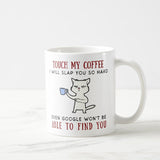 Touch My Coffee Mug, Funny Gift Tea Cup, Touch my coffee I'll slap you so hard, Funny Mug, Coffee Mug