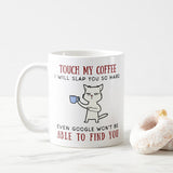 Touch My Coffee Mug, Funny Gift Tea Cup, Touch my coffee I'll slap you so hard, Funny Mug, Coffee Mug