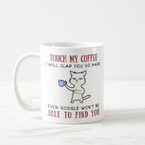 Touch My Coffee Mug, Funny Gift Tea Cup, Touch my coffee I'll slap you so hard, Funny Mug, Coffee Mug