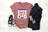 Dope Black Dad Shirt,New Dad Shirt,Dad Shirt,Daddy Shirt,Father's Day Shirt,Best Dad shirt,Gift for Dad,My Father Shirt,African American Dad