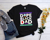 Dope Black Dad Shirt,New Dad Shirt,Dad Shirt,Daddy Shirt,Father's Day Shirt,Best Dad shirt,Gift for Dad,My Father Shirt,African American Dad