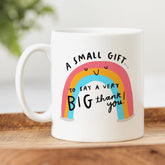 Small Gift Big Thank You Mug - Personalised Thank You Gift, Appreciation, Positivity, Rainbow