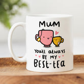 Mum, You'll Always Be My Best-tea Mug - Funny Mum Birthday Gift, From Son, Daughter, Funny Best Mother Gift, Mummy