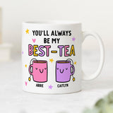 Personalised Mug, You'll Always Be My Best-Tea Mug, Bestie Gift, For Best Friend, Sister, Funny Pun Friendship Gift