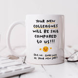 Your New Colleagues Will Be Shit Mug- Funny New Job Gift, Personalised Mug, Congratulations, Leaving Job, Office Colleague Coworker