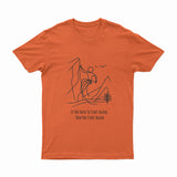 If You Have To Start Again, Then You Start Again - T-Shirt