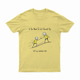 If You Want To Lift Yourself Up - T-Shirt