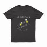 If You Want To Lift Yourself Up - T-Shirt