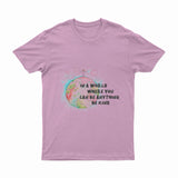 In A World Where You Can Be Anything - T-Shirt