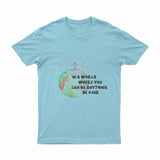 In A World Where You Can Be Anything - T-Shirt