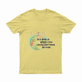 In A World Where You Can Be Anything - T-Shirt