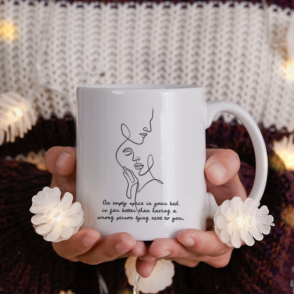 That empty space in your bed is better than having a wrong person next to you - Mug