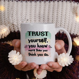 Trust yourself you know more than you think you do - Mug