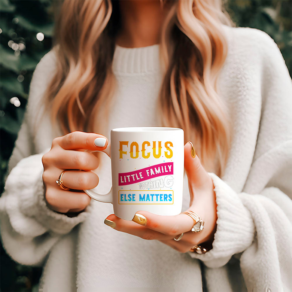 Focus on your little family, Nothing esle matters - Mug