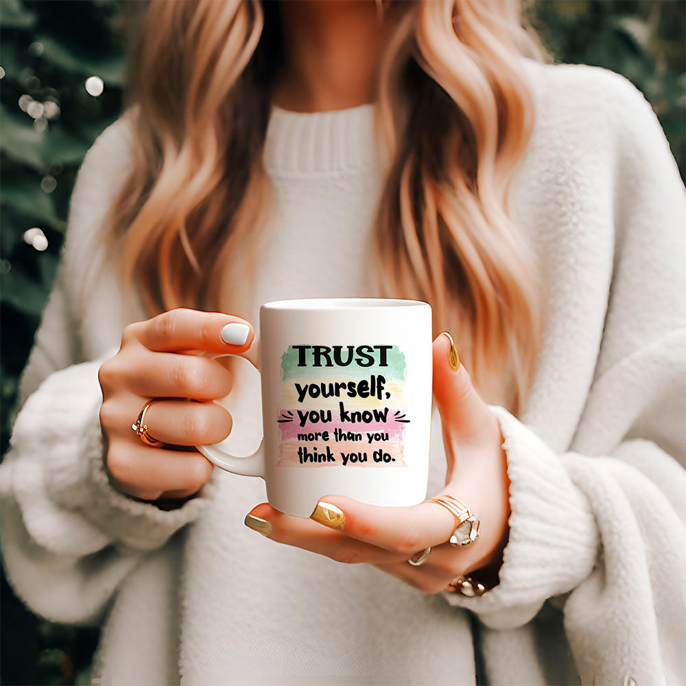 Trust yourself you know more than you think you do - Mug