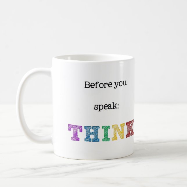 Before you Speak Think Coffee Mug, Coffee Mug, 11 oz Ceramic, Inspirational Coffee Mug, Gag Gift for Teacher Friend, Be Kind Everyone Matters