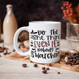 Coffee Mug - "Do The Right Thing Even If Nobody is Watching", Motivational Mugs for Work for Women or Men
