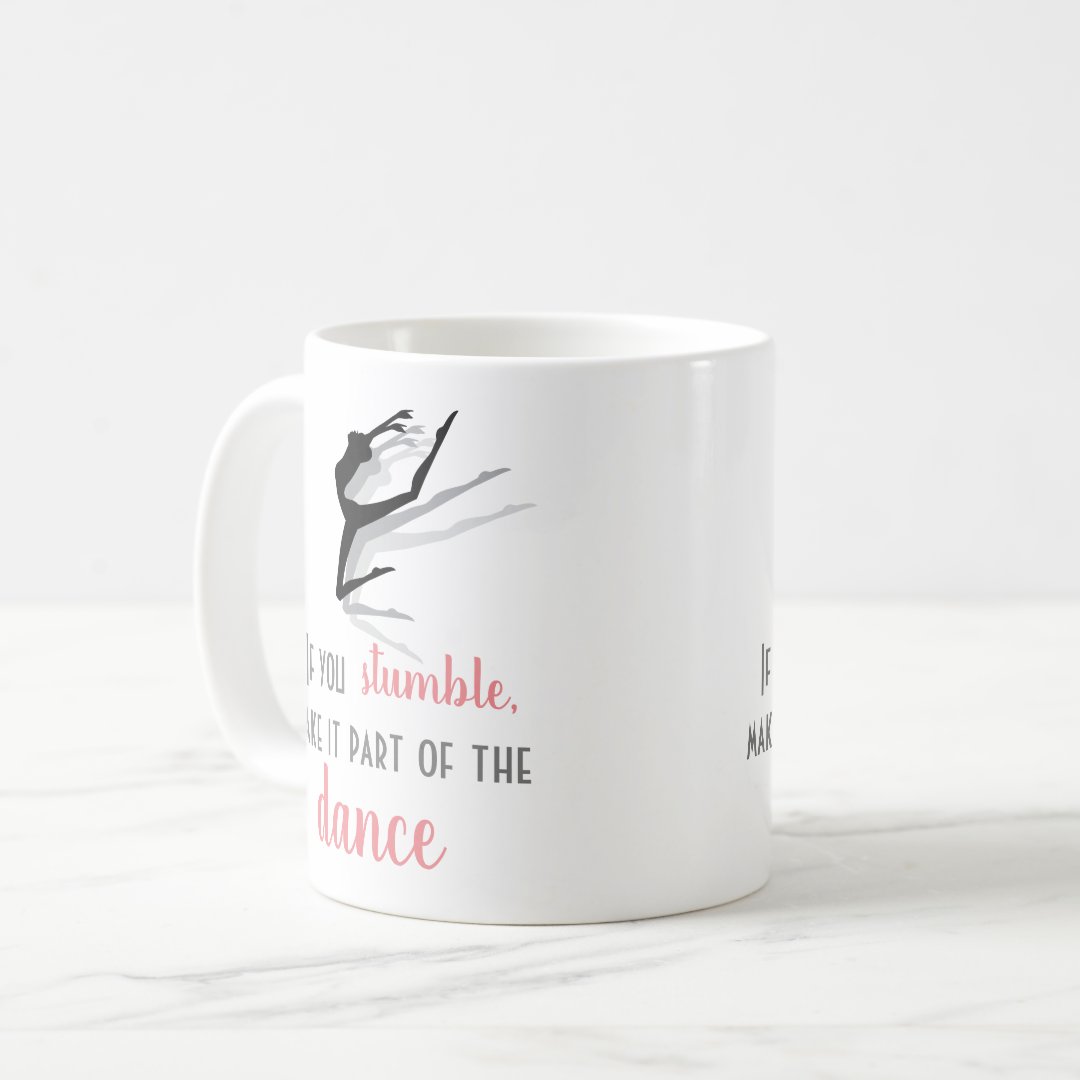 If you stumble, make it part of the dance, Coffee Mug, Best Office Gifts