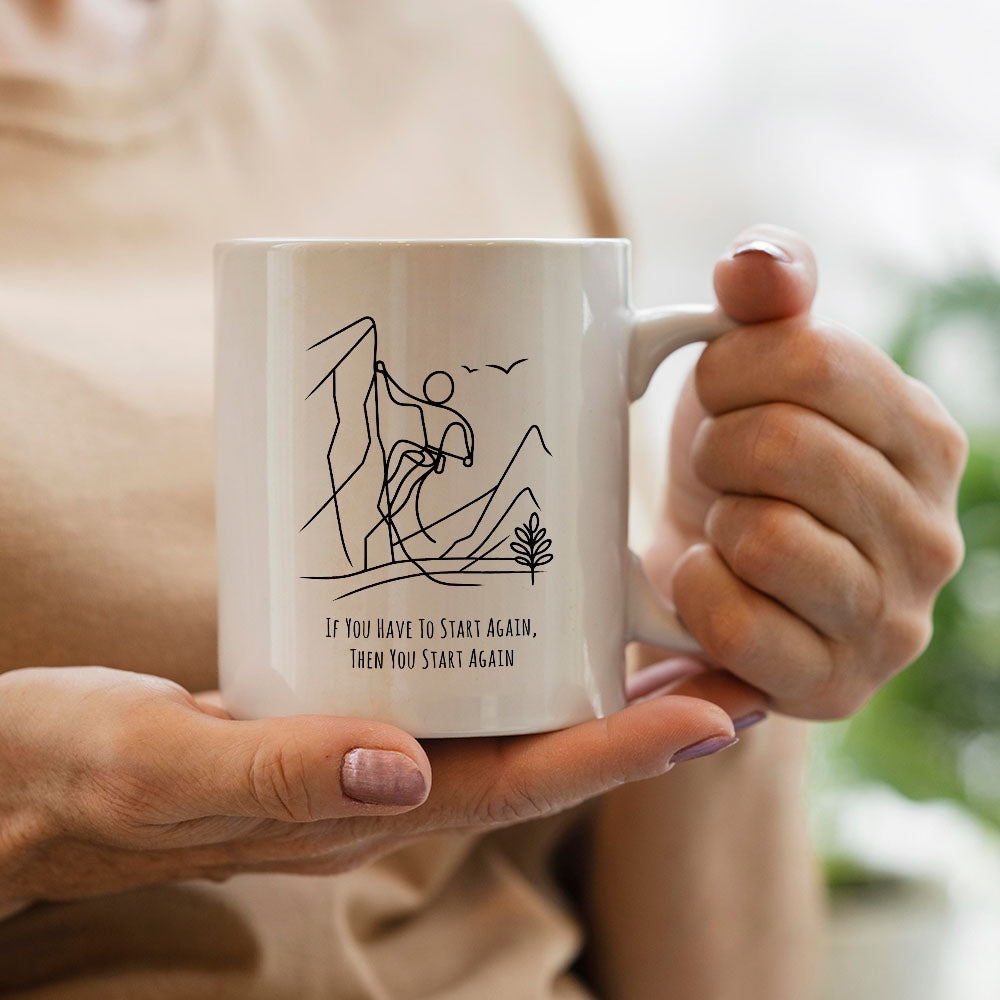 If You Have To Start Again, Then You Start Again - Mug