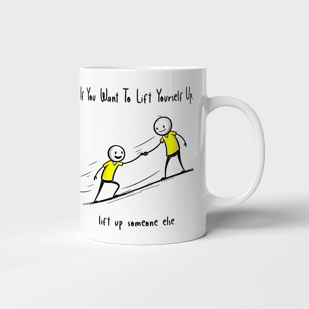 If You Want To Lift Yourself Up - Mug