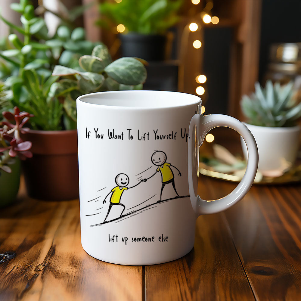 If You Want To Lift Yourself Up - Mug