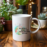 In A World Where You Can Be Anything - Mug
