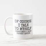 Of Course I Talk To Myself Funny Coffee Mug, Inspirational Coffee Mug, Gag Gift for Friend