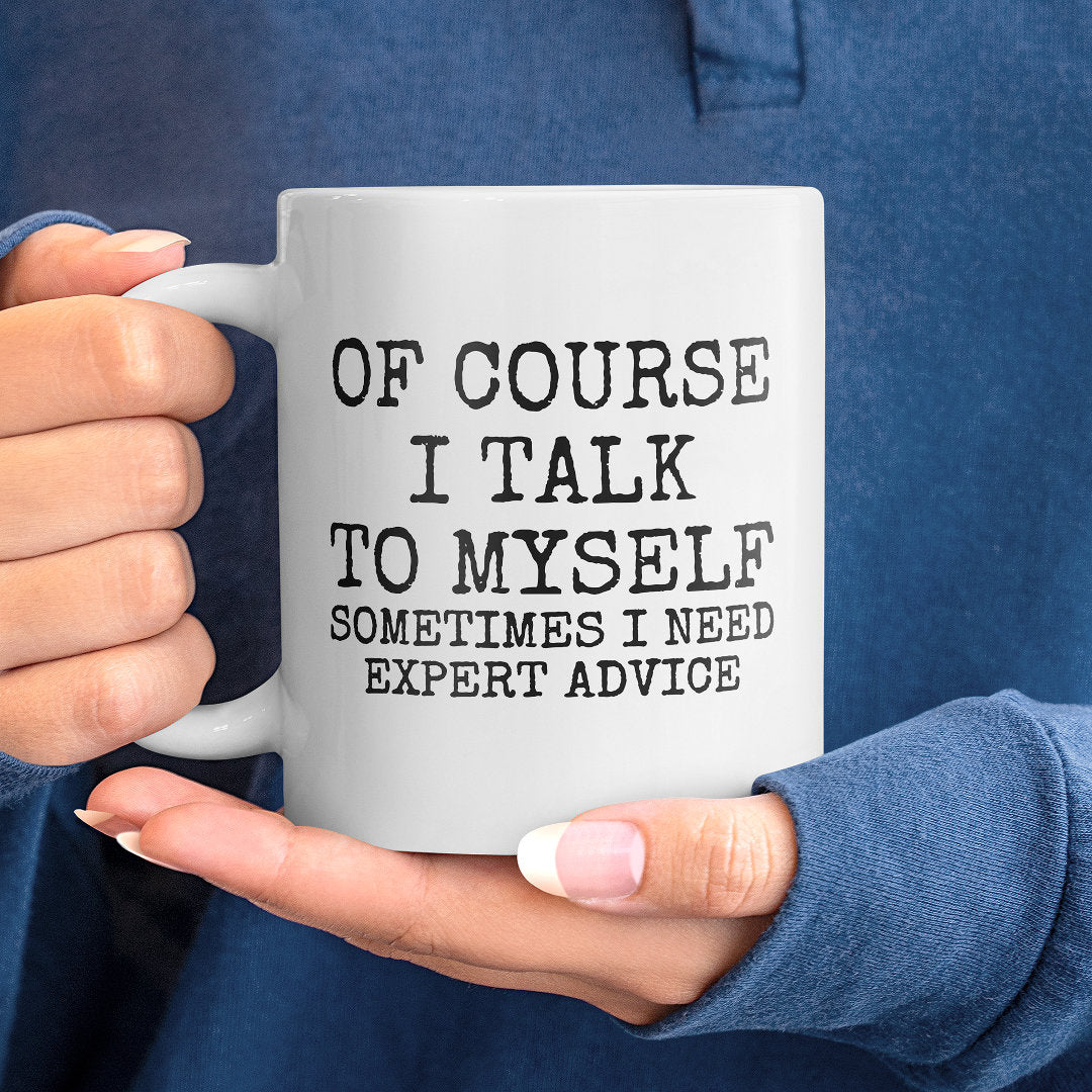 Of Course I Talk To Myself Funny Coffee Mug, Inspirational Coffee Mug, Gag Gift for Friend